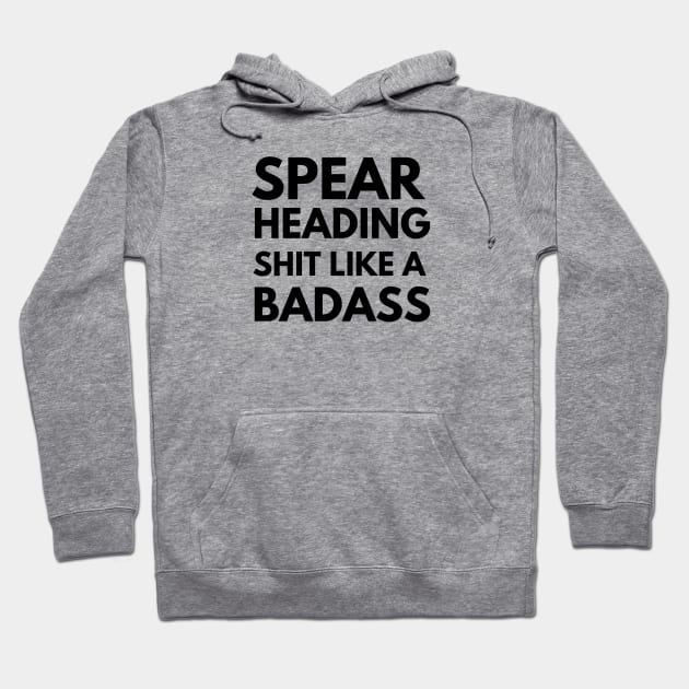 Spearheading Shit like a Badass Hoodie by Shanti